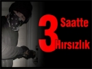 3 saatte 3 h�rs�zl�k