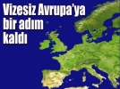 Vizesiz Avrupa'ya bir ad�m kald�