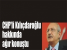 CHP�li K�l��daro�lu hakk�nda a��r konu�tu