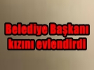 Belediye Ba�kan� k�z�n� evlendirdi 