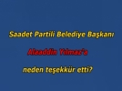 Saadet Partili Belediye Ba�kan� Alaaddin Y�lmaz�a neden te�ekk�r etti?