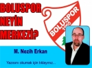 BOLUSPOR NEY�N MERKEZ�? 
