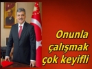 Onunla �al��mak keyif veriyor