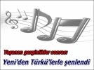 Yeni�den T�rk��ler s�ylendi