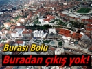 Buras� Bolu, buradan ��k�� yok!