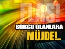 Kamuya borcu olanlar dikkat!