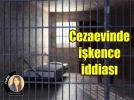 Cezaevinde mahkuma i�kence iddias�