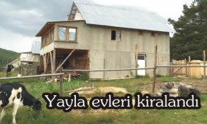Yayla evleri sahiplerine kiraland�