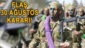 30 A�USTOS ���N FLA� KARAR!
