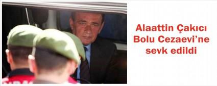 Alaattin �ak�c� Bolu'ya sevk edildi