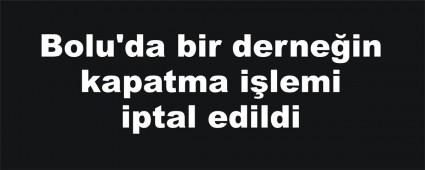 Bolu'da bir derne�in kapatma i�lemi iptal edildi