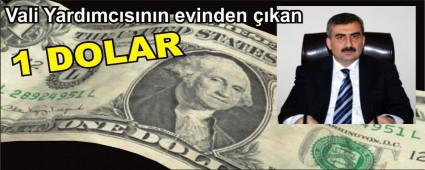 VAL� YARDIMCISININ EV�NDE 1 DOLAR BULUNDU