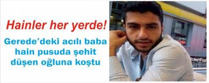 �ehit'in Gerede'deki baba evine ate� d��t�