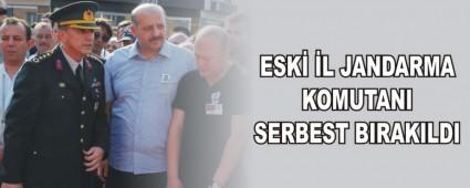 ESK� �L JANDARMA KOMUTANI SERBEST BIRAKILDI
