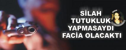 S�LAH TUTUKLUK YAPMASAYDI FAC�A OLACAKTI