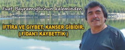 �FT�RA VE GIYBET, KANSER G�B�D�R.( F�DAN'I KAYBETT�K )