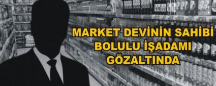 MARKET DEV�N�N SAH�B� BOLULU ��ADAMI G�ZALTINDA