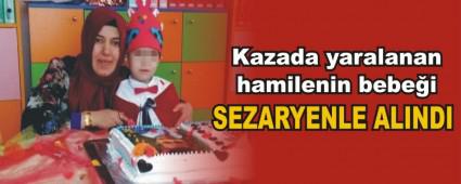 Kazada yaralanan hamilenin bebe�i sezaryenle al�nd� 