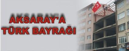 AKSARAY'A T�RK BAYRA�I