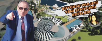 B�Y�KSU PROJES� YEN� STADYUMU ERTELED�