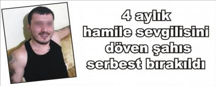 4 ayl�k hamile sevgilisini d�ven �ah�s serbest b�rak�ld�