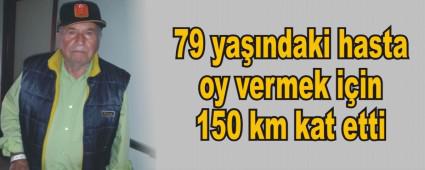 79 ya��ndaki hasta oy vermek i�in 150 km kat etti