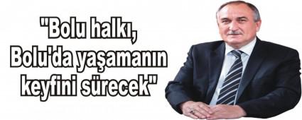 "Bolu halk�, Bolu'da ya�aman�n keyfini s�recek"