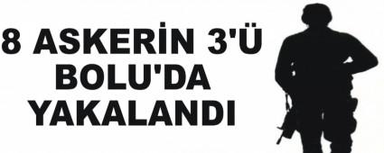 8 ASKER�N 3'� BOLU'DA YAKALANDI