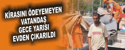K�RASINI �DEYEMEYEN VATANDA� GECE YARISI EVDEN �IKARILDI