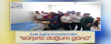 Evde Sa�l�k Hizmetleri'nden s�rpriz do�um g�n�