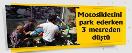 Motosikletini park ederken 3 metreden d��t�