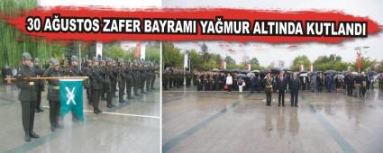 30 A�USTOS ZAFER BAYRAMI YA�MUR ALTINDA KUTLANDI
