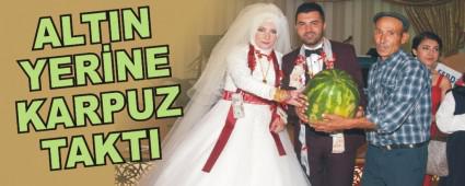 ALTIN YER�NE KARPUZ TAKTI