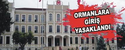 ORMANLARA G�R�� YASAKLANDI