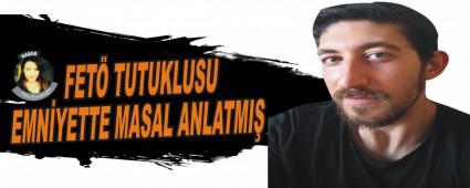 FET� TUTUKLUSU EMN�YETTE MASAL ANLATMI�