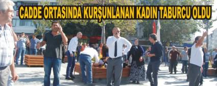 CADDE ORTASINDA KUR�UNLANAN KADIN TABURCU OLDU