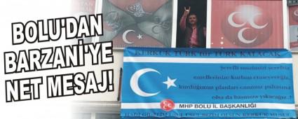 BOLU'DAN BARZAN�'YE NET MESAJ!
