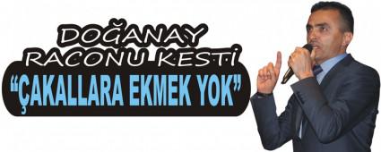 DO�ANAY RACONU KEST�:  ��AKALLARA EKMEK YOK�