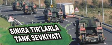 SINIRA TIR'LARLA TANK SEVK�YATI