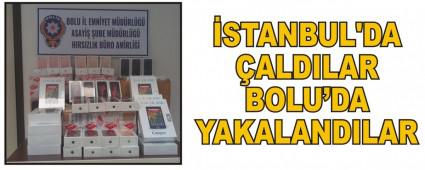 �STANBUL'DA �ALDILAR BOLU'DA YAKALANDILAR