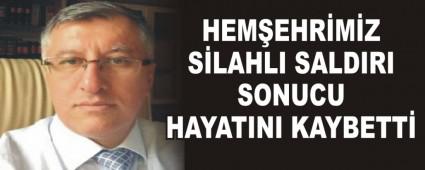 HEM�EHR�M�Z S�LAHLI SALDIRI SONUCU HAYATINI KAYBETT�