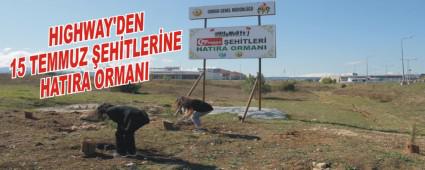 HIGHWAY'DEN 15 TEMMUZ �EH�TLER�NE HATIRA ORMANI