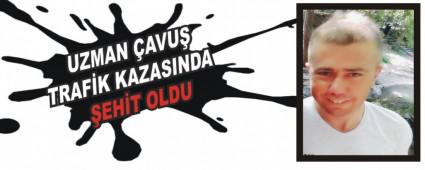 UZMAN �AVU� TRAF�K KAZASINDA �EH�T OLDU