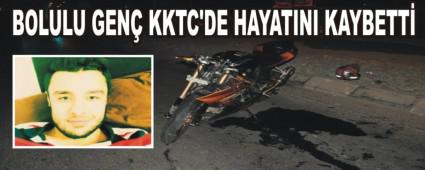 BOLULU GEN� KKTC'DE HAYATINI KAYBETT�