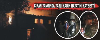 �IKAN YANGINDA YA�LI KADIN HAYATINI KAYBETT�
