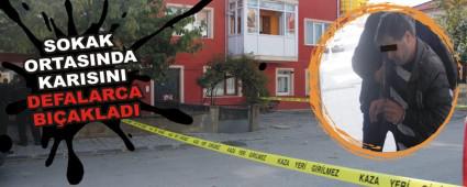 SOKAK ORTASINDA KARISINI DEFALARCA BI�AKLADI