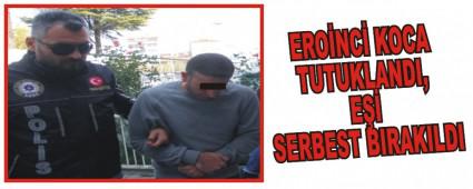 ERO�NC� KOCA TUTUKLANDI, E�� SERBEST BIRAKILDI