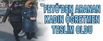 FET�'DEN ARANAN KADIN ��RETMEN TESL�M OLDU