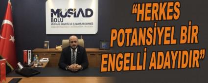 �HERKES POTANS�YEL B�R ENGELL� ADAYIDIR�