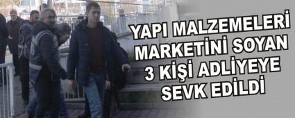 YAPI MALZEMELER� MARKET�N� SOYAN 3 K��� ADL�YEYE SEVK ED�LD�